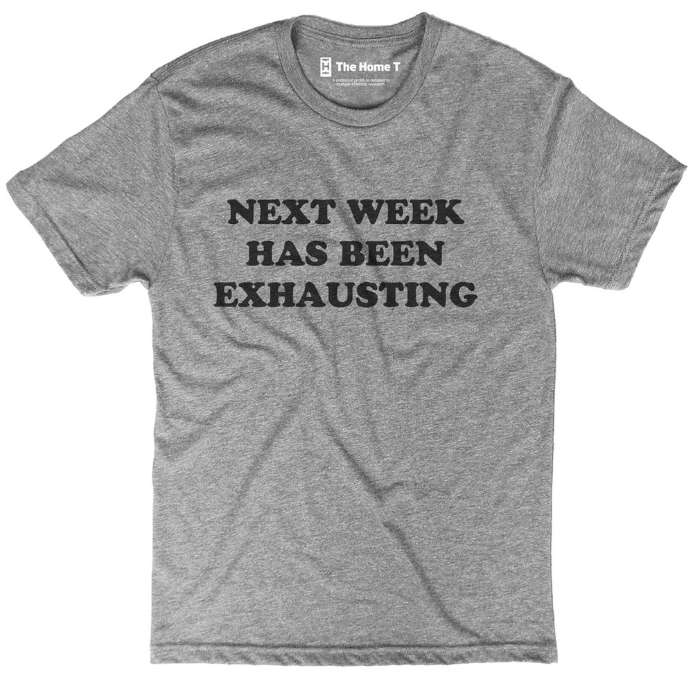 Next week has been exhausting t shirt